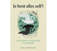 Je bent alles zelf!: Hoe dromen en dagrealiteit ons spiegelen