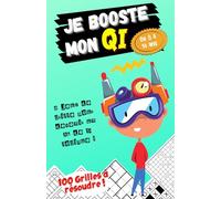 Je booste mon QI - 8 Jeux de grille pour devenir un As de la Logique ! - De 8 à 14 ans - 100 Grilles à résoudre !: Cahier d'activités : Sudoku, ... Gokigen, Marupeke, Rond-Point & Mandalas