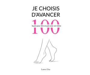 Je choisis d'avancer: 100 leçons pour être en paix avec soi-même