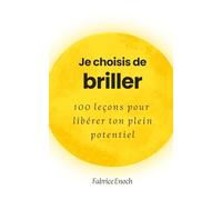 Je choisis de briller: 100 leçons pour libérer ton plein potentiel