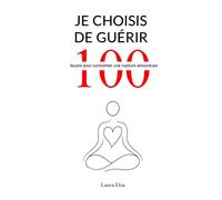 Je choisis de guérir: 100 leçons pour surmonter une rupture amoureuse