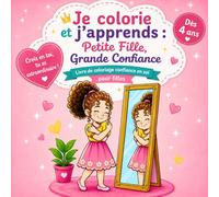 Je colorie et j’apprends : Petite Fille, Grande Confiance: Livre de coloriage confiance en soi pour filles de 4 à 10 ans