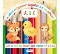 Je colorie et j'apprend l'alphabet avec les animaux: Livre de coloriage éducatif pour enfants de 4 à 6 ans