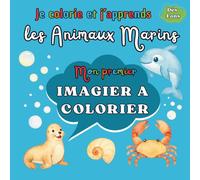 Je colorie et j'apprends les Animaux Marins: Mon premier IMAGIER A COLORIER - Dès 4 ans