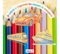 Je colorie et j'apprends les moyens de transports: Livre de coloriage éducatif pour enfants de 4 à 6 ans