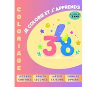 Je colorie et j'apprends: Mon premier Livre de coloriage éducatif à partir de 2 ans - Apprendre en coloriant : animaux, formes, objets, chiffres et plus - 65 illustrations faciles et amusantes