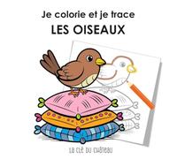 Je colorie et je trace LES OISEAUX: colorier et apprendre à dessiner en traçant