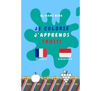 Je Colorie, J'Apprends : Fruits: Coloriage et Apprentissage Bilangue Français - Indonésien Version Fruits