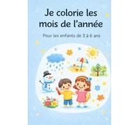 Je colorie les mois de l’année: Coloriages mensuels pour enfants de 3 à 6 ans
