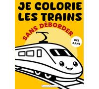 Je colorie les trains sans déborder: Gros traits faciles - 35 coloriages de trains - Activité dès 3 ans - Cahier de coloriage enfant (Passions Ferroviaires)