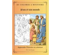 Je colorie l'Histoire - Jésus et son monde: Les racines de notre culture