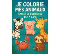 Je Colorie Mes Animaux: Cahier de coloriage de 4 à 6 ans