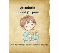 Je colorie quand j’ai peur: Un livre de coloriage apaisant pour les enfants