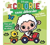 Je colorie sans déborder Les bébés de la ferme: Avec gros contours en reliefs !