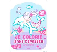 Je colorie sans dépasser Jolies sirènes: 30 coloriages