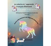 Je colories et jápprend Français -Allemand :Afirmation Positive dans le monde des licornes: Un Livre de coloriages Billingue pour enfant 3-10 ans