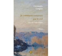 Je commence toujours par le ciel: Une vie d’Alfred Sisley