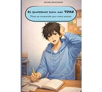 Je comprends enfin mon TDAH: Mieux se comprendre pour mieux avancer.