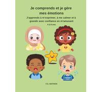 Je comprends et je gère mes émotions: Aider un enfant à comprendre ses émotions est une étape essentielle pour son développement et sa confiance en soi.