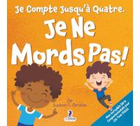 Je Compte Jusqu’à Quatre. Je Ne Mords Pas!: Un Livre D’affirmations Pour Tout-Petits Sur Le Fait De Ne Pas Mordre (Âges 2-4) (Mon Incroyable Série Comportementale Pour Les Tout-Petits)
