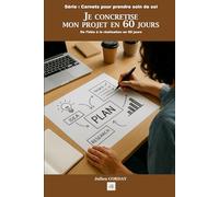 Je concrétise mon projet en 60 jours: De l’idée à la réalisation en 60 jours (Les carnets pour prendre soin de soi)