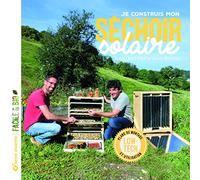 Je construis mon séchoir solaire: Plans de montage et utilisation...