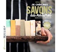Je crée mes savons au naturel: L'art de la savonnerie à froid (Facile et bio)