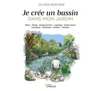 Je crée un bassin dans mon jardin: Mare, Etangs, Etangs-piscines, Lagunage, Jardins marais, Conception, Réalisation, Finitions, Entretien