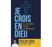 Je crois en Dieu Connaître la foi chrétienne - Parcours 15 ans et plus (Parcours d'initiation chrétien)