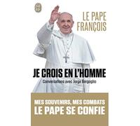 Je crois en l'homme: Conversations avec Jorge Bergoglio