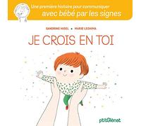 Je crois en toi: Une première histoire pour communiquer avec bébé par les signes