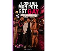 Je crois que mon pote est gay: Le guide ultime des signes qui ne trompent pas