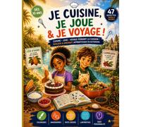 Je Cuisine, Je Joue & Je Voyage ! 47 Recettes Illustrées et Aventures Culinaires - Quiz, Labyrinthes, Mots Croisées, Coloriages pour Enfants dès 10 ... des défis gourmands pour s'amuser et cuisiner