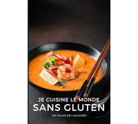 Je cuisine le monde sans gluten: 50 recettes du monde faciles et naturellement sans gluten ! (Un monde de saveurs)