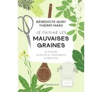 Je cuisine les mauvaises graines: 20 plantes, 20 épices et condiments, 20 recettes