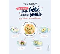Je cuisine pour bébé et toute la famille: 100 recettes + 400 déclinaisons