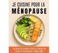 Je Cuisine Pour la Ménopause: 40 Recettes pour Éviter la Prise de Poids et Retrouver l'Équilibre