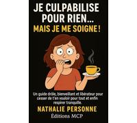 JE CULPABILISE POUR RIEN… MAIS JE ME SOIGNE !: Un guide drôle, bienveillant et libérateur pour cesser de t’en vouloir pour tout et enfin respirer tranquille
