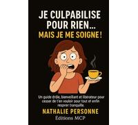JE CULPABILISE POUR RIEN… MAIS JE ME SOIGNE !: Un guide drôle, bienveillant et libérateur pour cesser de t’en vouloir pour tout et enfin respirer tranquille