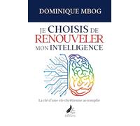 Je décide de renouveler mon intelligence: La clé d'une vie chrétienne accomplie