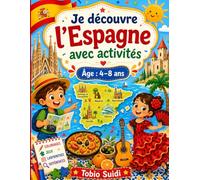 Je découvre l’Espagne avec activités: Coloriages, jeux, faits amusants, labyrinthes et activités pour explorer l’Espagne en s’amusant