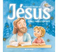 Je découvre l’Histoire de Jésus: LA BIBLE POUR LES ENFANTS, Facile à lire et entièrement illustrée, parfait pour s'endormir (Je découvre la Bible)