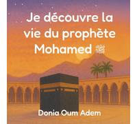 Je découvre la vie du prophète Mohamed ﷺ