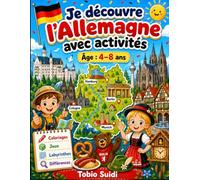 Je découvre l'Allemagne avec activités: Un livre amusant pour apprendre, colorier et découvrir l’Allemagne avec des faits simples, des jeux, des labyrinthes, des dessins et des activités pour enfants