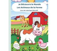 Je Découvre le Monde- Les Animaux de la Ferme: Livre de coloriage éducatif pour enfants de 3 à 6 ans