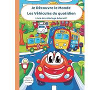 Je Découvre le Monde - Les Véhicules du quotidien: Livre de coloriage éducatif pour les enfants de 3 à 6 ans