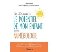 Je découvre le potentiel de mon enfant par la numérologie: Un outil incroyable pour mieux le comprendre et l'accompagner