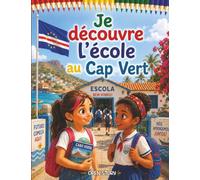 Je découvre l'école au Cap-Vert: Un livre éducatif et captivant sur la vie scolaire, la culture, le créole et l'océan au Cap-Vert - Avec quiz et coloriages