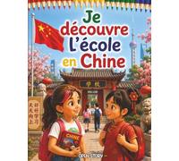 Je découvre l'école en Chine: Un voyage captivant au cœur des classes, de la gymnastique du matin, de la calligraphie et des jeux traditionnels - Avec quiz et coloriages