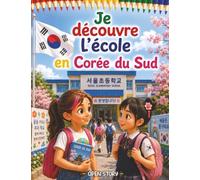 Je découvre l'école en Corée du Sud: Un voyage fascinant au cœur des classes, de l'alphabet Hangeul, du kimchi à la cantine et des secrets du hagwon - Avec quiz et coloriages